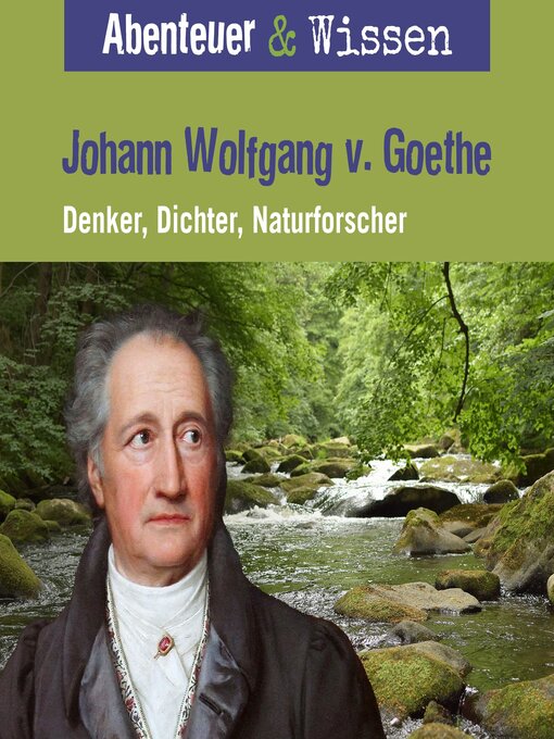 Title details for Abenteuer & Wissen, Johann Wolfgang von Goethe by Daniela Wakonigg - Wait list
